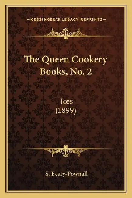 The Queen Cookery Books, No. 2: Ices (1899) by S. Beaty-Pownall