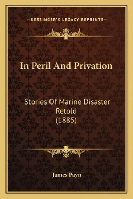 In Peril And Privation: Stories Of Marine Disaster Retold (1885) by James Payn