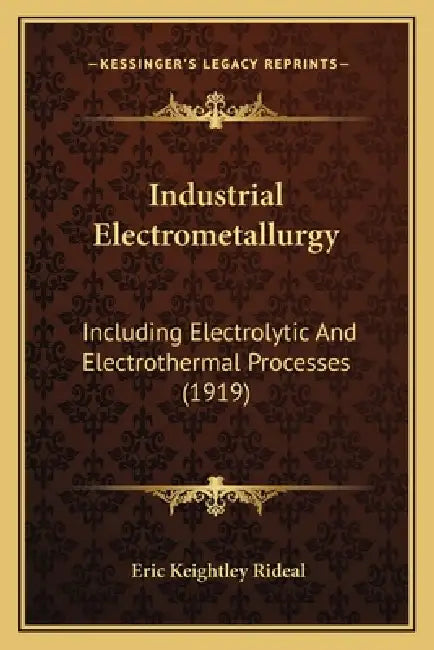 Industrial Electrometallurgy: Including Electrolytic And Electrothermal Processes (1919) by Eric Keightley Rideal