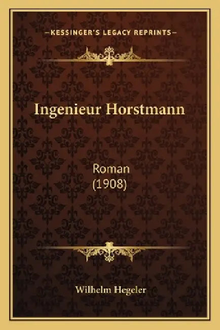 Ingenieur Horstmann: Roman (1908) by Wilhelm Hegeler