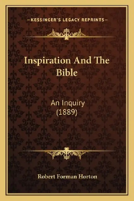 Inspiration And The Bible: An Inquiry (1889) by Robert Forman Horton