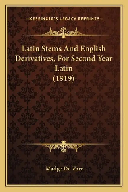 Latin Stems And English Derivatives, For Second Year Latin (1919) by Madge De Vore