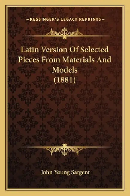 Latin Version Of Selected Pieces From Materials And Models (1881) by John Young Sargent