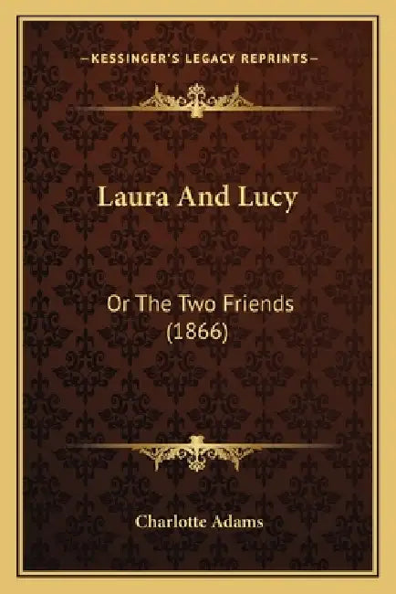 Laura And Lucy: Or The Two Friends (1866) by Charlotte Adams