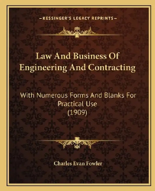 Law And Business Of Engineering And Contracting: With Numerous Forms And Blanks For Practical Use (1909) by Charles Evan Fowler