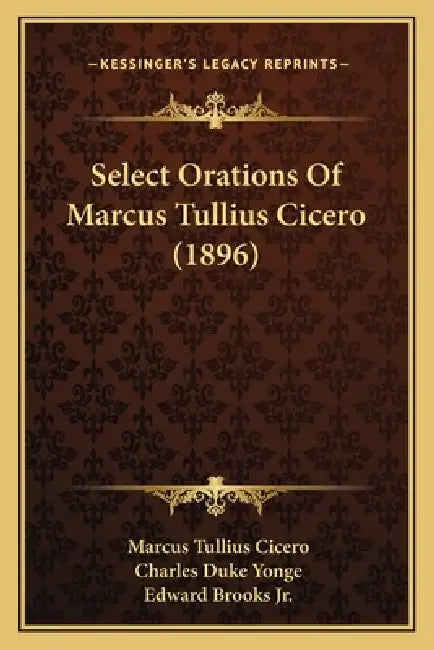 Select Orations Of Marcus Tullius Cicero (1896) by Marcus Tullius Cicero, Charles Duke Yonge, Jr. Brooks Edward