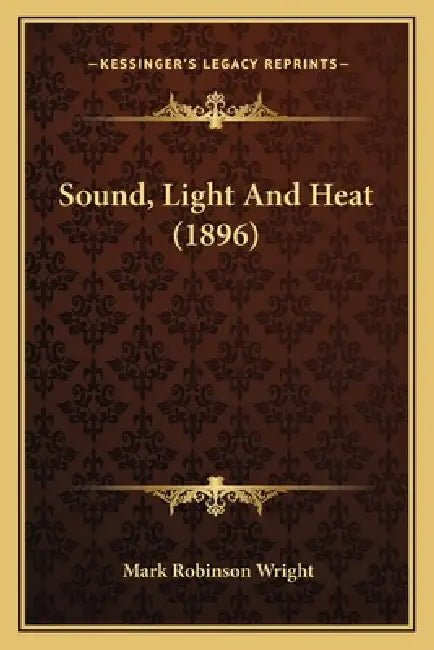 Sound, Light And Heat (1896) by Mark Robinson Wright