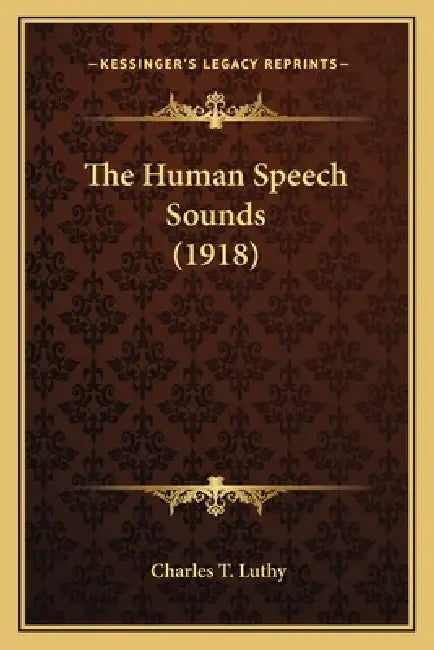 The Human Speech Sounds (1918) by Charles T. Luthy