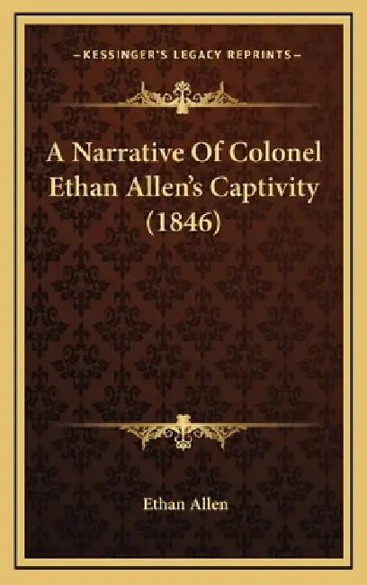 A Narrative Of Colonel Ethan Allen's Captivity (1846) by Ethan Allen