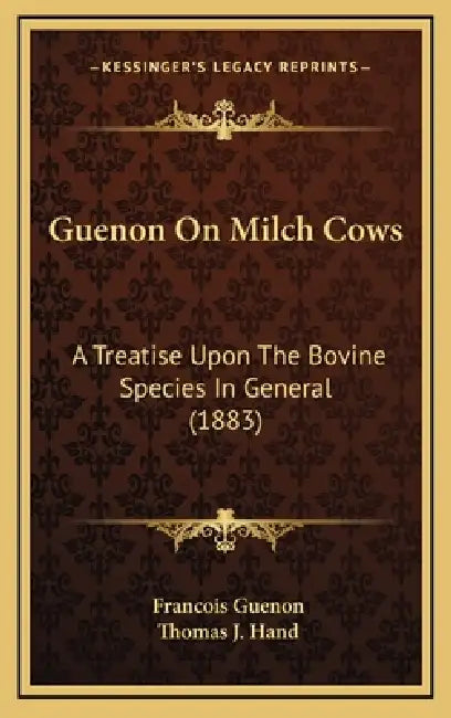 Guenon On Milch Cows: A Treatise Upon The Bovine Species In General (1883) by Francois Guenon, Thomas J. Hand