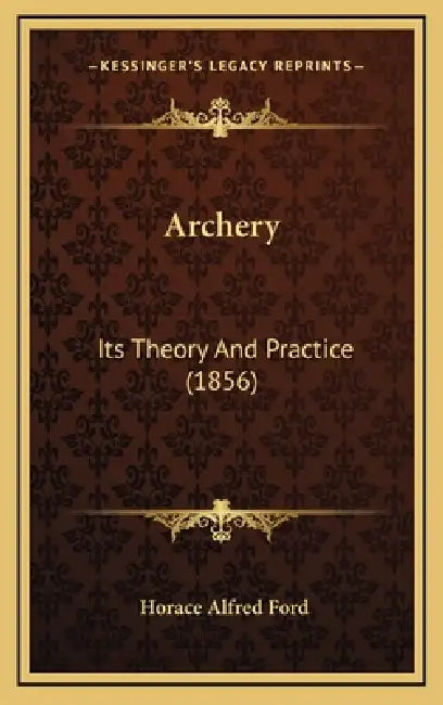 Archery: Its Theory And Practice (1856) by Horace Alfred Ford