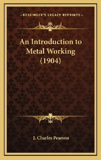 An Introduction to Metal Working (1904) by J. Charles Pearson