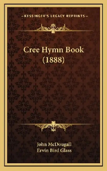 Cree Hymn Book (1888) by John McDougall, Ervin Bird Glass