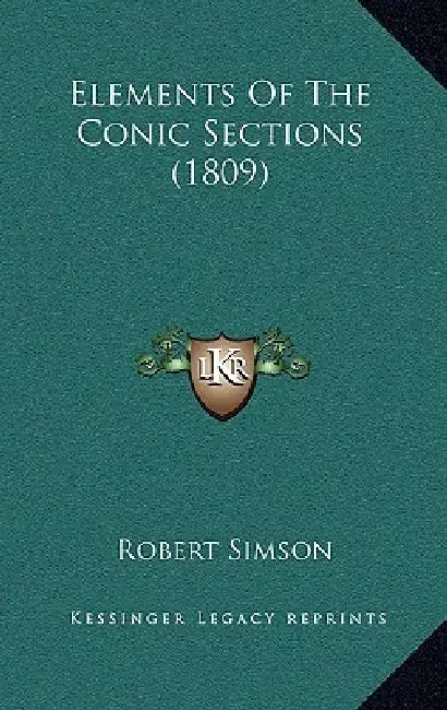 Elements Of The Conic Sections (1809) by Robert Simson