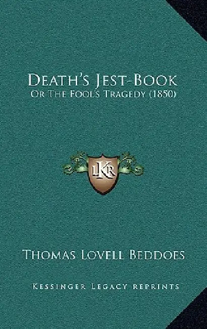 Death's Jest-Book: Or The Fool's Tragedy (1850) by Thomas Lovell Beddoes