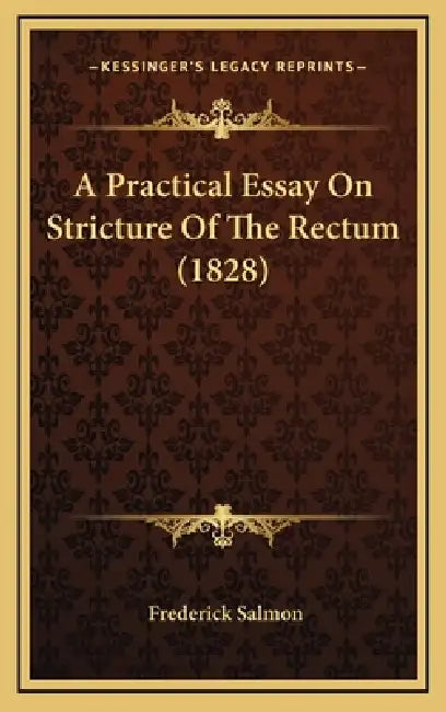 A Practical Essay On Stricture Of The Rectum (1828) by Frederick Salmon