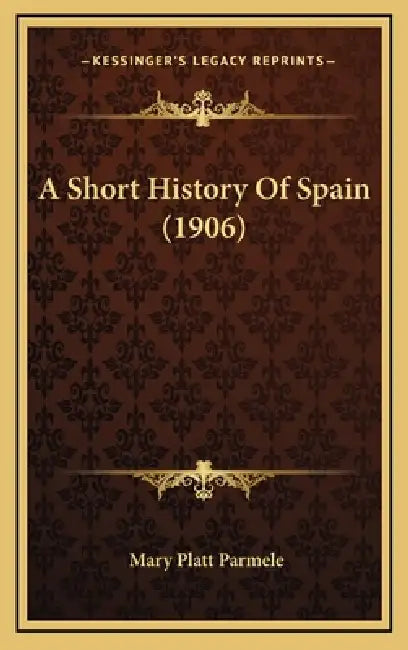 A Short History Of Spain (1906) by Mary Platt Parmele