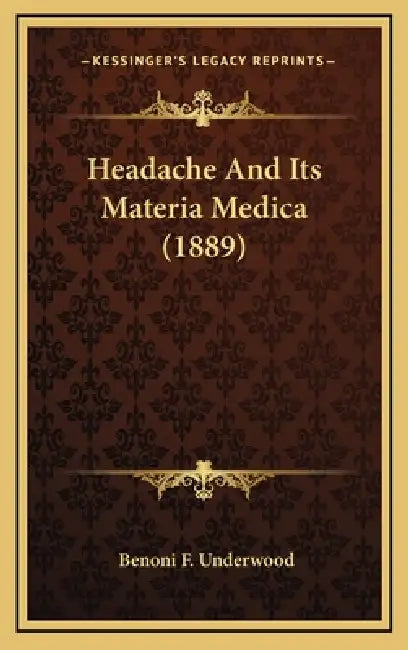Headache And Its Materia Medica (1889) by Benoni F. Underwood