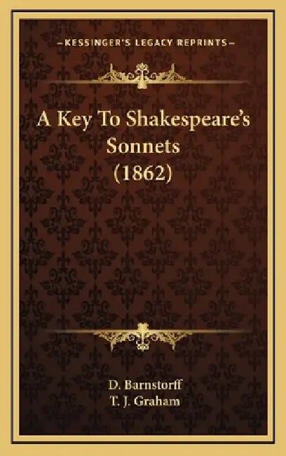 A Key To Shakespeare's Sonnets (1862) by D. Barnstorff, T. J. Graham