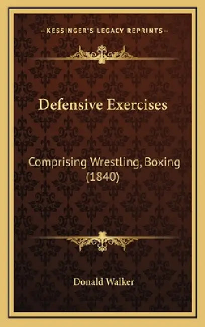 Defensive Exercises: Comprising Wrestling, Boxing (1840) by Donald Walker