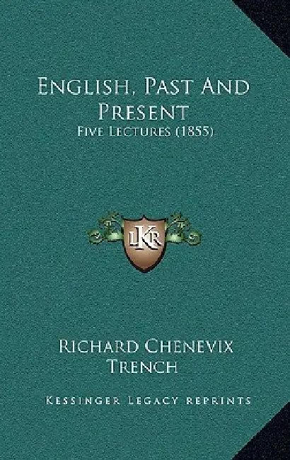 English, Past And Present: Five Lectures (1855) by Richard Chenevix Trench