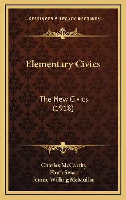 Elementary Civics: The New Civics (1918) by Charles McCarthy, Flora Swan, Jennie Willing McMullin