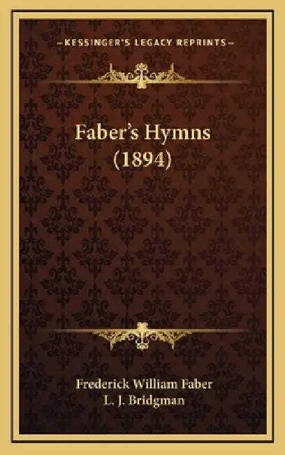 Faber's Hymns (1894) by Frederick William Faber, L. J. Bridgman