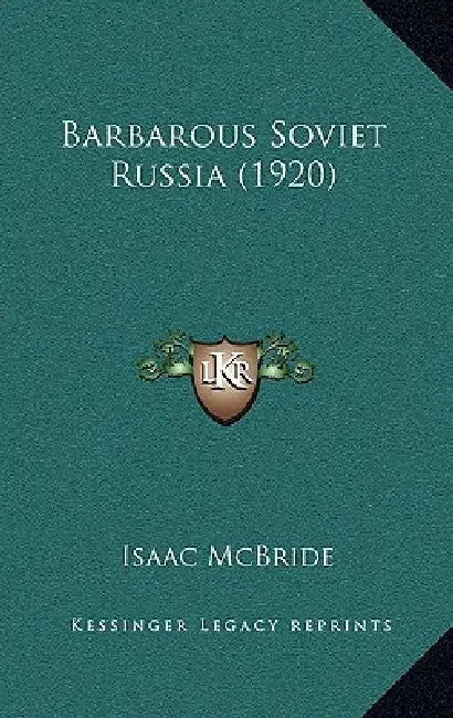 Barbarous Soviet Russia (1920) by Isaac McBride