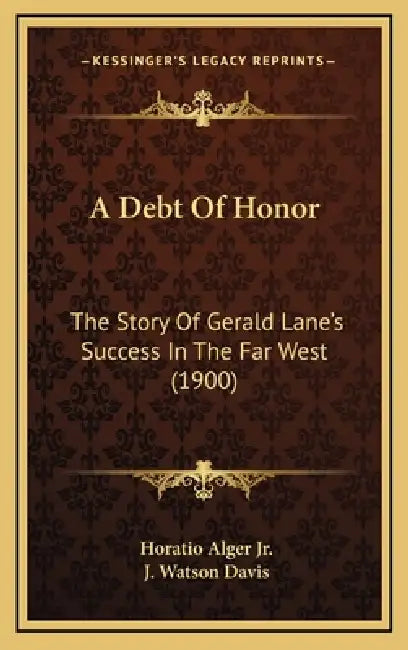 A Debt Of Honor: The Story Of Gerald Lane's Success In The Far West (1900) by Jr. Alger Horatio, J. Watson Davis
