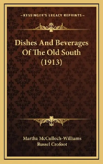 Dishes And Beverages Of The Old South (1913) by Martha McCulloch-Williams, Russel Crofoot