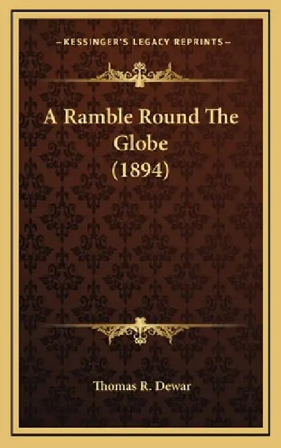 A Ramble Round The Globe (1894) by Thomas R. Dewar