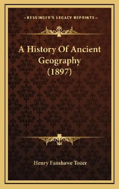 A History Of Ancient Geography (1897) by Henry Fanshawe Tozer