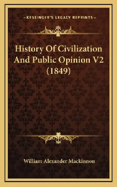 History Of Civilization And Public Opinion V2 (1849) by William Alexander MacKinnon