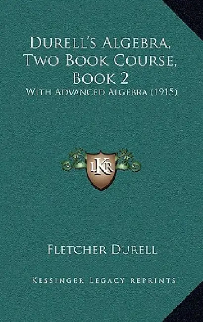 Durell's Algebra, Two Book Course, Book 2: With Advanced Algebra (1915) by Fletcher Durell