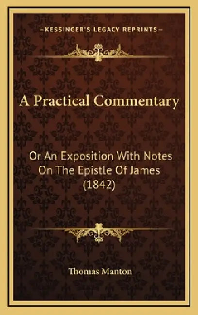 A Practical Commentary: Or An Exposition With Notes On The Epistle Of James (1842) by Thomas Manton