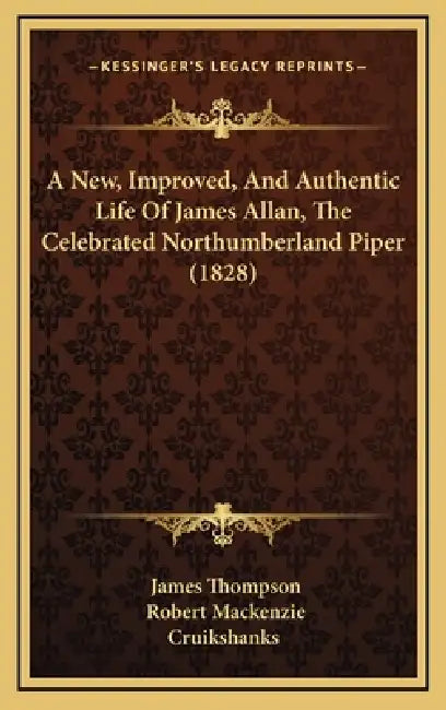 A New, Improved, And Authentic Life Of James Allan, The Celebrated Northumberland Piper (1828) by James Thompson, Robert MacKenzie, Cruikshanks