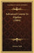 Advanced Course In Algebra (1904) by Webster Wells