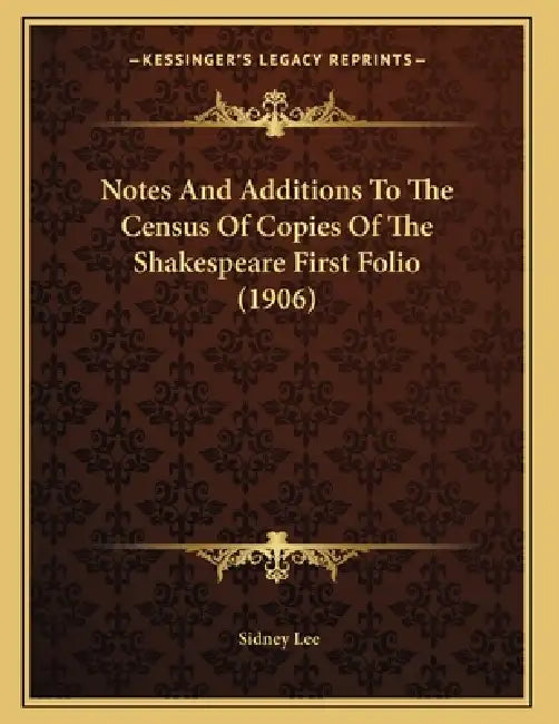 Notes And Additions To The Census Of Copies Of The Shakespeare First Folio (1906) by Sidney Lee