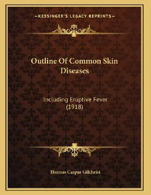 Outline Of Common Skin Diseases: Including Eruptive Fever (1918) by Thomas Caspar Gilchrist