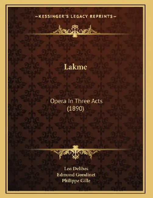 Lakme: Opera In Three Acts (1890) by Leo Delibes, Edmond Gondinet, Philippe Gille