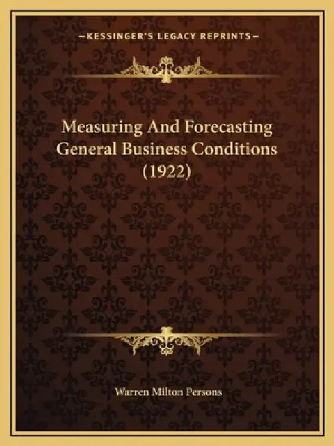 Measuring And Forecasting General Business Conditions (1922) by Warren Milton Persons