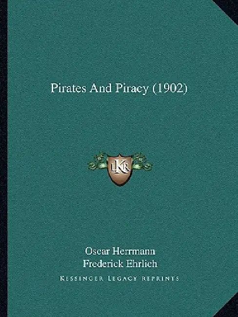 Pirates And Piracy (1902) by Oscar Herrmann, Frederick Ehrlich, Herman A. Heydt