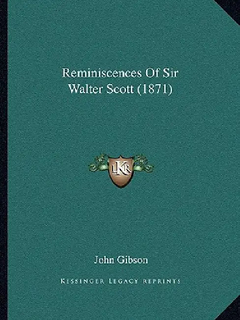 Reminiscences Of Sir Walter Scott (1871) by John Gibson