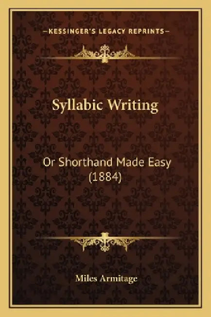Syllabic Writing: Or Shorthand Made Easy (1884) by Miles Armitage