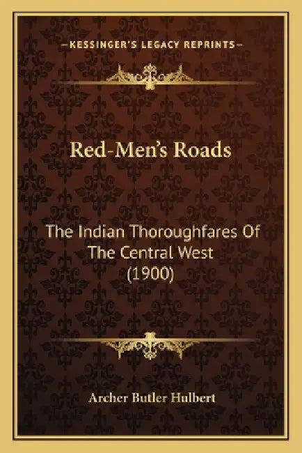 Red-Men's Roads: The Indian Thoroughfares Of The Central West (1900) by Archer Butler Hulbert