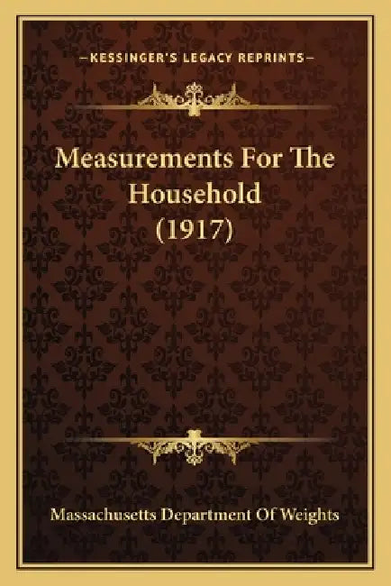 Measurements For The Household (1917) by Massachusetts Department of Weights
