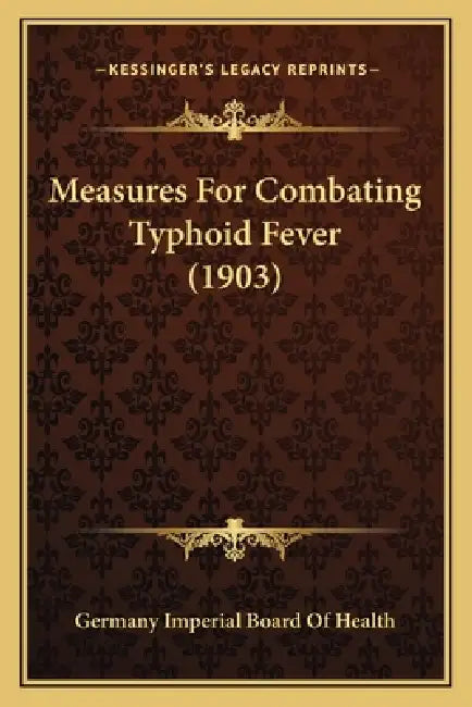 Measures For Combating Typhoid Fever (1903) by Germany Imperial Board of Health