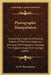 Photographic Manipulation: Containing Simple And Practical Details Of The Most Improved Processes Of Photogenic Drawing, The Daguerreotype And Ca by W. H. Thornthwaite