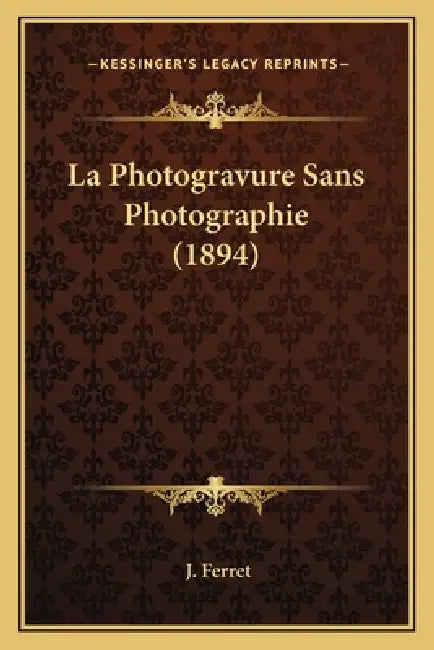 La Photogravure Sans Photographie (1894) by J. Ferret