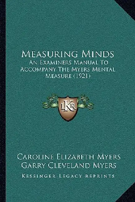 Measuring Minds: An Examiners Manual To Accompany The Myers Mental Measure (1921) by Caroline Elizabeth Myers, Garry Cleveland Myers